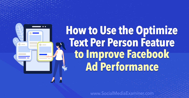 Ako použiť funkciu Optimalizácia textu na osobu na zlepšenie výkonnosti reklám na Facebooku od Anny Sonnenbergovej na webe Social Media Examiner.