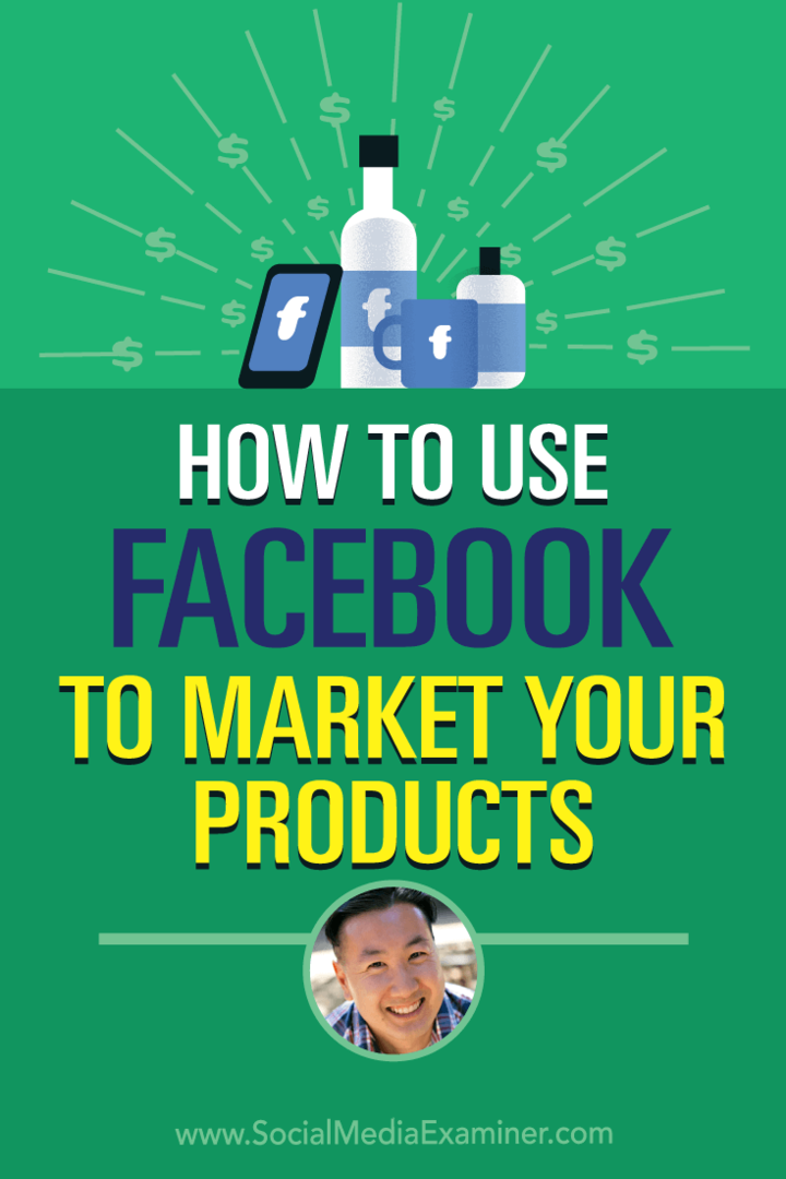 Ako používať Facebook na uvádzanie vašich produktov na trh vďaka poznatkom od Steva Chou v podcaste Marketing sociálnych sietí.