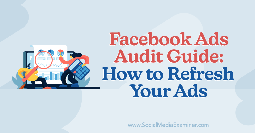 Sprievodca auditom reklám na Facebooku: Ako obnoviť svoje reklamy od Anny Sonnenbergovej na prieskumníkovi sociálnych médií.