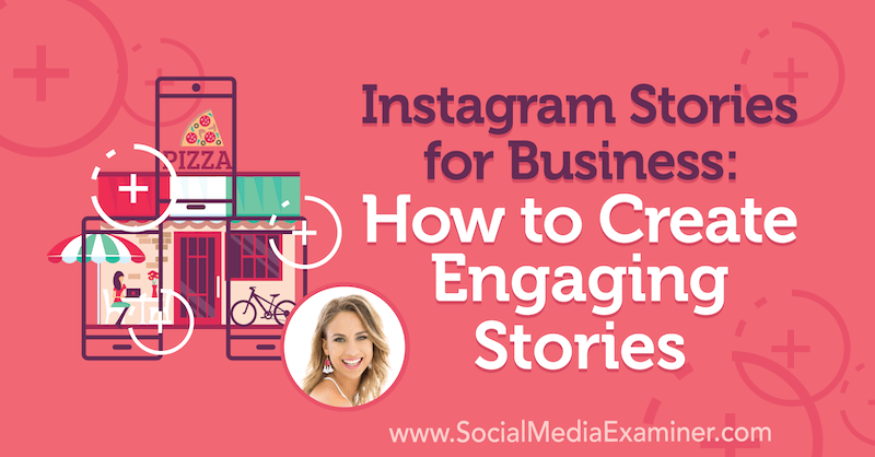 Príbehy z Instagramu pre firmy: Ako vytvoriť pútavé príbehy, ktoré obsahujú postrehy od Alexa Beadona v podcastu Marketing sociálnych médií.