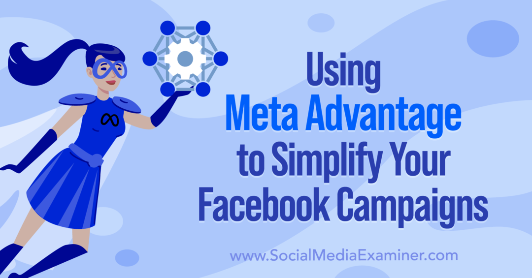 Použitie Meta Advantage na zjednodušenie vašich kampaní na Facebooku od Anny Sonnenbergovej na Social Media Examiner.
