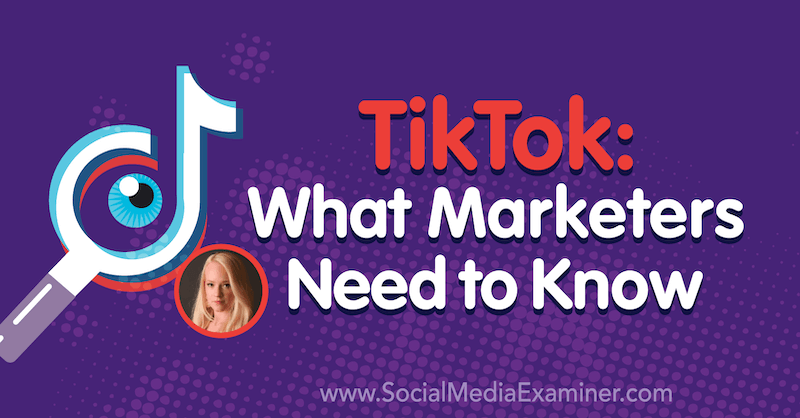 TikTok: Čo musia marketingoví pracovníci vedieť o poznatkoch od Rachel Pedersenovej z podcastu Social Media Marketing Podcast.