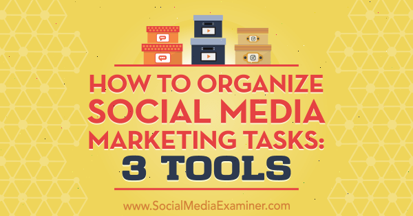 Ako organizovať úlohy marketingu v sociálnych sieťach: 3 nástroje od Ann Smarty v prieskumníkovi sociálnych médií.