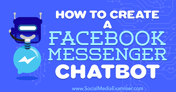 Ako vytvoriť chatbota na Facebooku Messenger od Sally Hendrickovej na prieskumníkovi sociálnych médií.