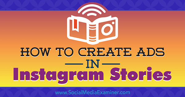 Ako vytvárať reklamy v Instagram Stories: Váš sprievodca reklamami v Instagram Stories od Roberta Kataiho v prieskumníkovi sociálnych médií.