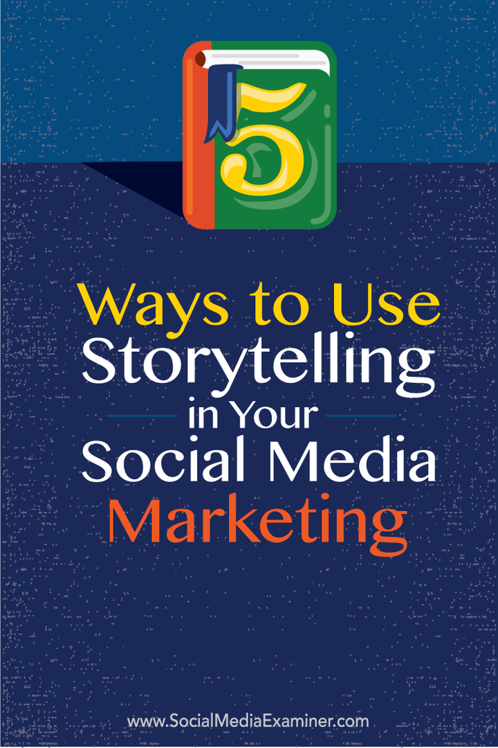 5 spôsobov, ako využiť rozprávanie príbehov vo vašom marketingu na sociálnych sieťach: prieskumník sociálnych médií