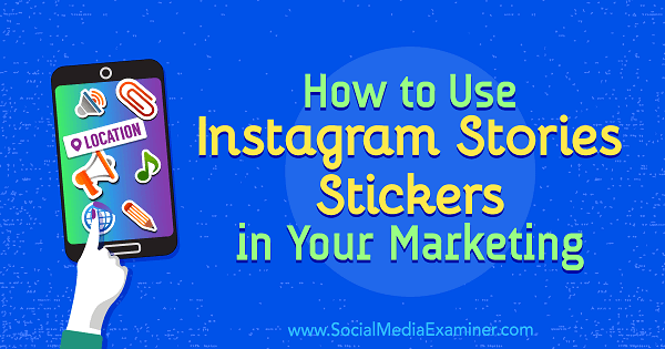 Ako používať nálepky Instagram Stories vo svojom marketingu od Jenn Herman v prieskumníkovi sociálnych médií.