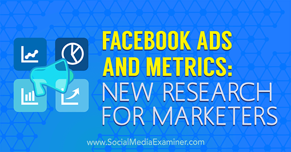 Reklamy a metriky na Facebooku: Nový prieskum pre obchodníkov od Michelle Krasniak z prieskumu sociálnych médií.