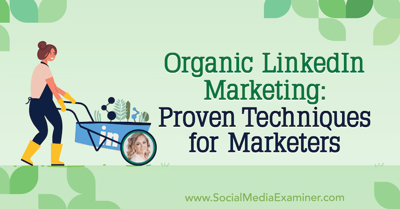 Organický LinkedIn marketing: Osvedčené techniky pre obchodníkov, ktoré obsahujú postrehy od Michaely Alexisovej v podcaste Marketing sociálnych sietí.