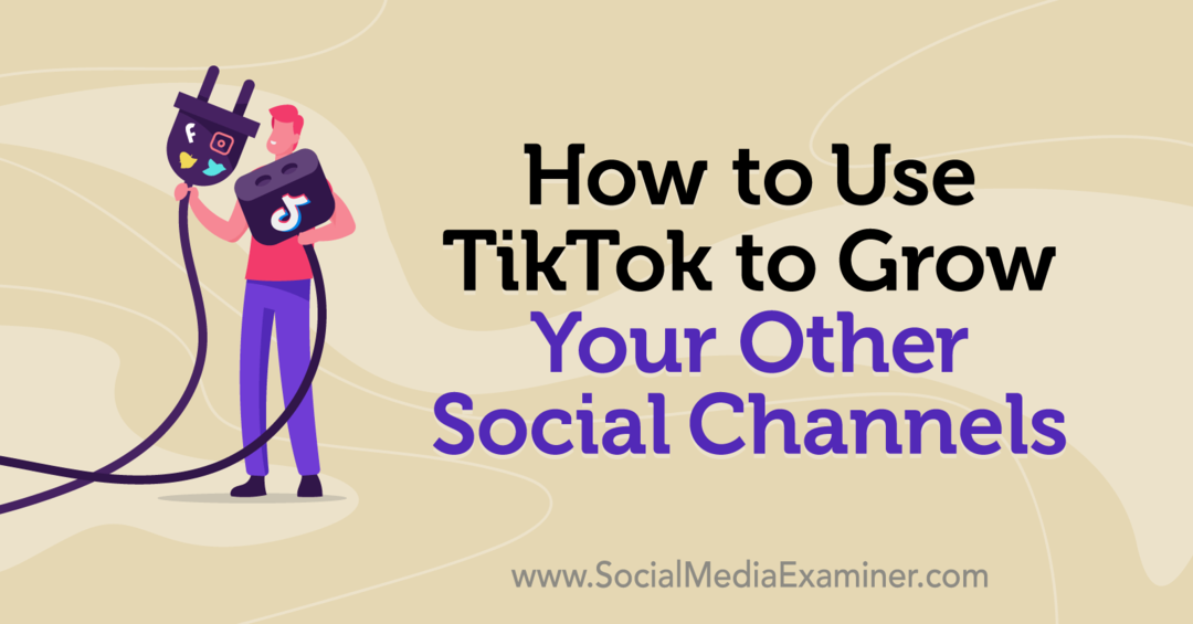 Ako používať TikTok na rozšírenie vašich ďalších sociálnych kanálov od Keenya Kelly v prieskumníkovi sociálnych médií.