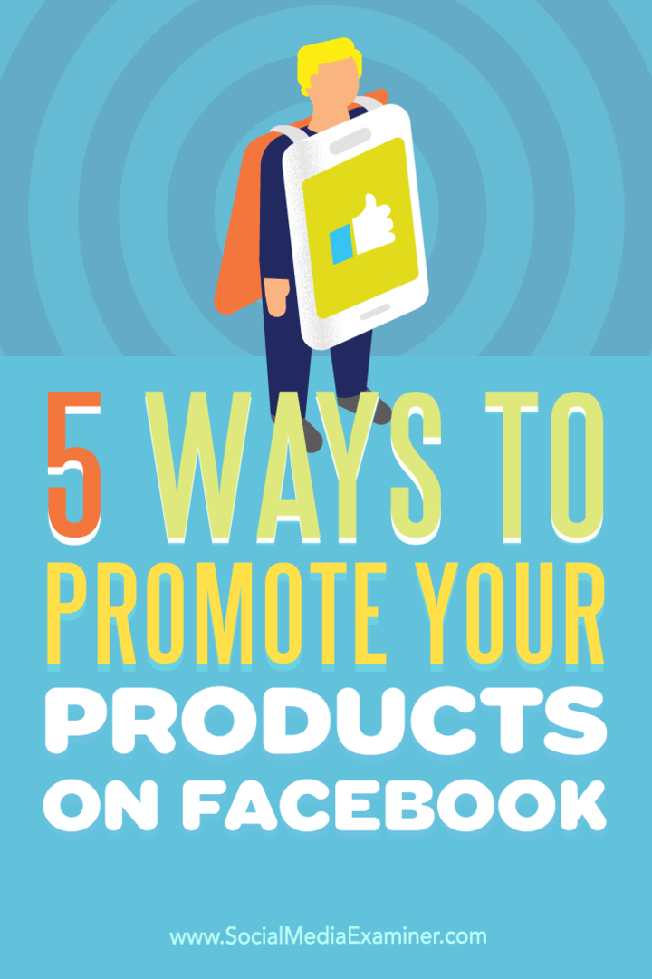Tipy na päť spôsobov, ako zvýšiť viditeľnosť produktu na Facebooku.