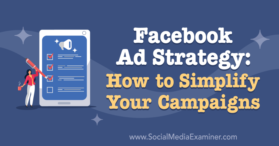Stratégia inzercie na Facebooku: Ako zjednodušiť vaše kampane: prieskumník sociálnych médií