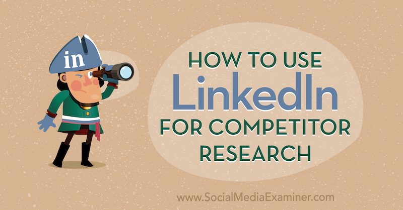 Ako používať LinkedIn na prieskum konkurencie od Luana Wiseho na prieskumníkovi sociálnych médií.