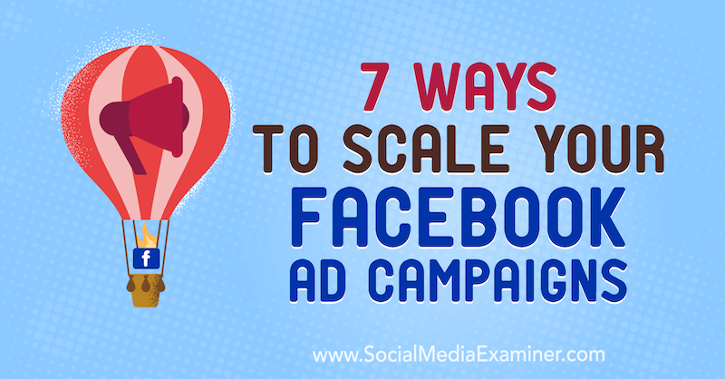 Sedem spôsobov, ako rozšíriť svoje reklamné kampane na Facebooku od Jasona How on Social Media Examiner.