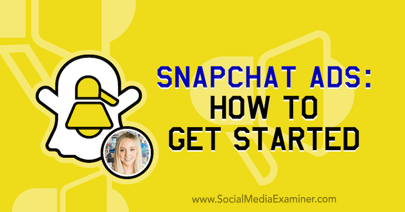 Reklamy Snapchat: Ako začať s predstavami od Savannah Sanchezovej v podcaste Marketing sociálnych sietí.