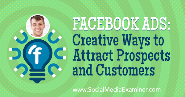 Reklamy na Facebooku: Kreatívne spôsoby, ako prilákať potenciálnych zákazníkov a zákazníkov, ktoré obsahujú postrehy Zacha Spucklera v podcastu Marketing sociálnych médií.