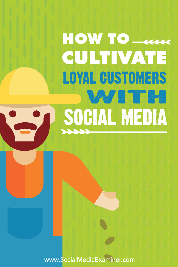 Ako kultivovať lojálnych zákazníkov pomocou sociálnych médií: prieskumník sociálnych médií