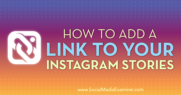 Ako pridať odkaz na svoje príbehy na Instagrame od Jenn Herman v prieskumníkovi sociálnych médií.