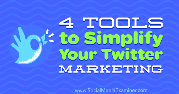 4 nástroje na zjednodušenie marketingu na Twitteri, autor: Garrett Mehrguth, referent pre sociálne médiá.