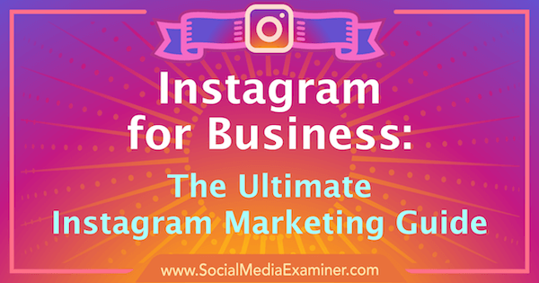 Instagram Marketing: Sprievodca pre vaše podnikanie: Examiner pre sociálne médiá
