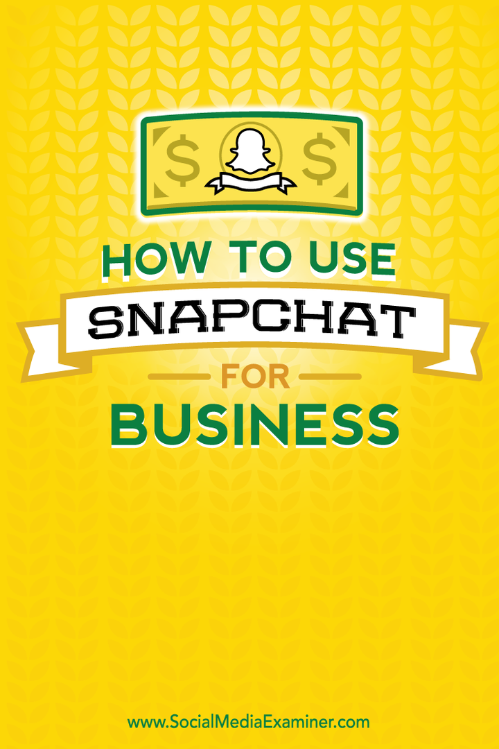 Ako používať Snapchat na podnikanie: prieskumník sociálnych médií