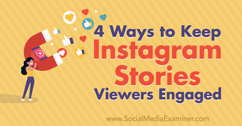 4 spôsoby, ako udržať divákov Instagram Stories: Examiner sociálnych médií
