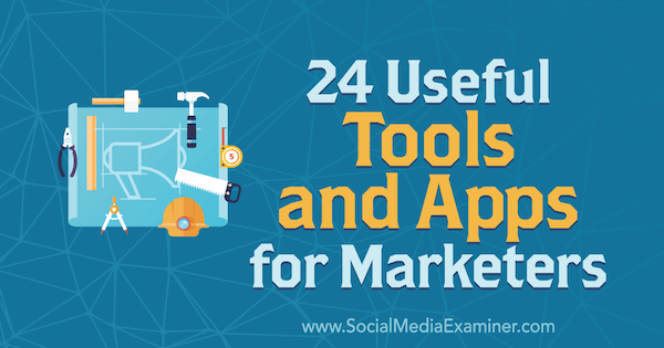 24 užitočných nástrojov a aplikácií pre obchodníkov od Erika Fishera v prieskumníkovi sociálnych médií.