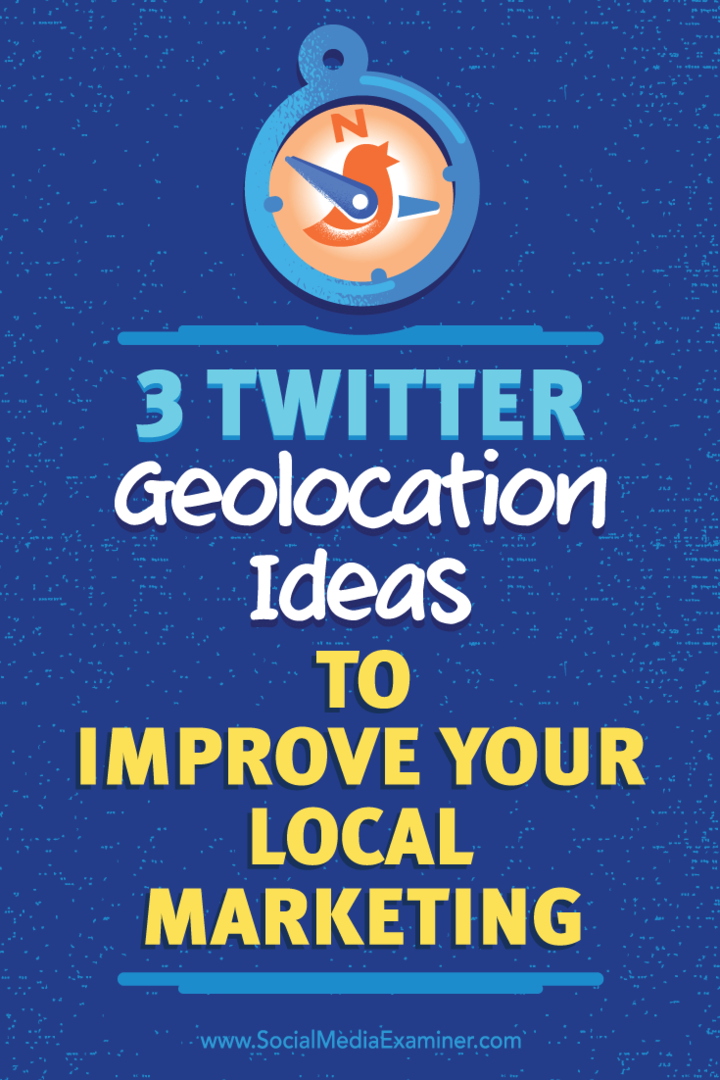 3 nápady na geografické umiestnenie Twitteru, ako vylepšiť miestny marketing: prieskumník sociálnych médií