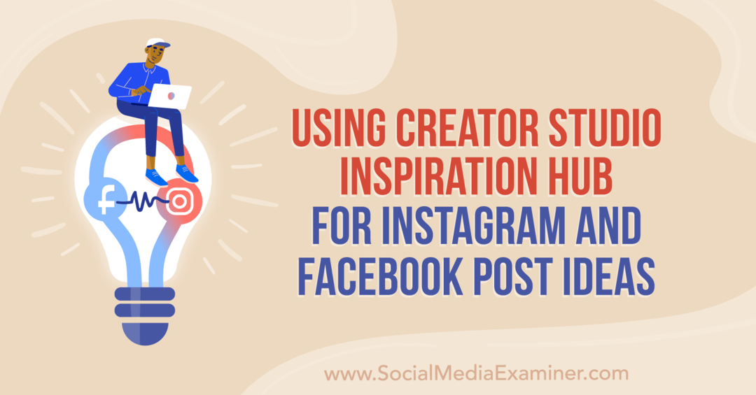 Používanie centra inšpirácie Creator Studio pre nápady na príspevky na Instagrame a Facebooku od Anny Sonnenbergovej v programe Social Media Examiner.