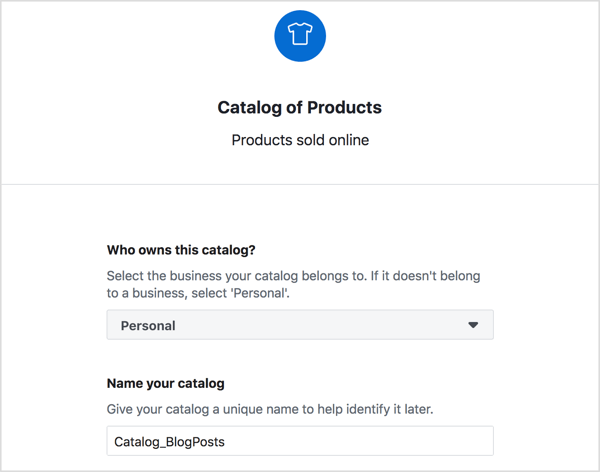 Vyberte si vlastníka svojho katalógu produktov Facebook, zadajte popisný názov a kliknite na tlačidlo Vytvoriť.