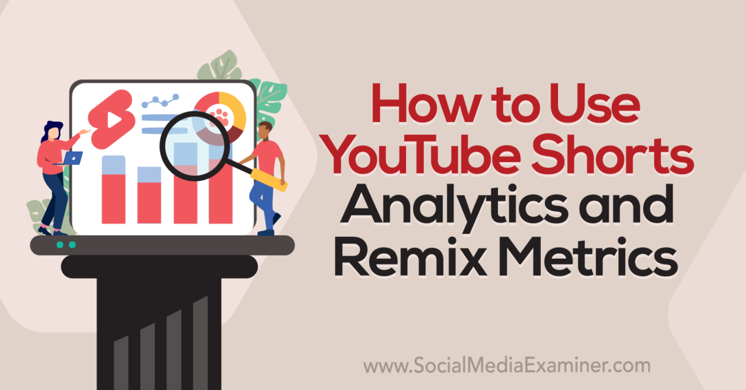 Ako používať YouTube Shorts Analytics a Remix Metrics-Social Media Examiner