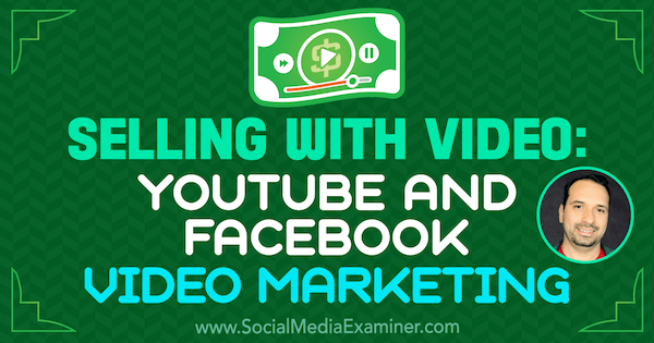 Predaj pomocou videa: Video marketing na YouTube a Facebooku, ktorý obsahuje postrehy od Jeremyho Vesta v podcastu Marketing sociálnych sietí.