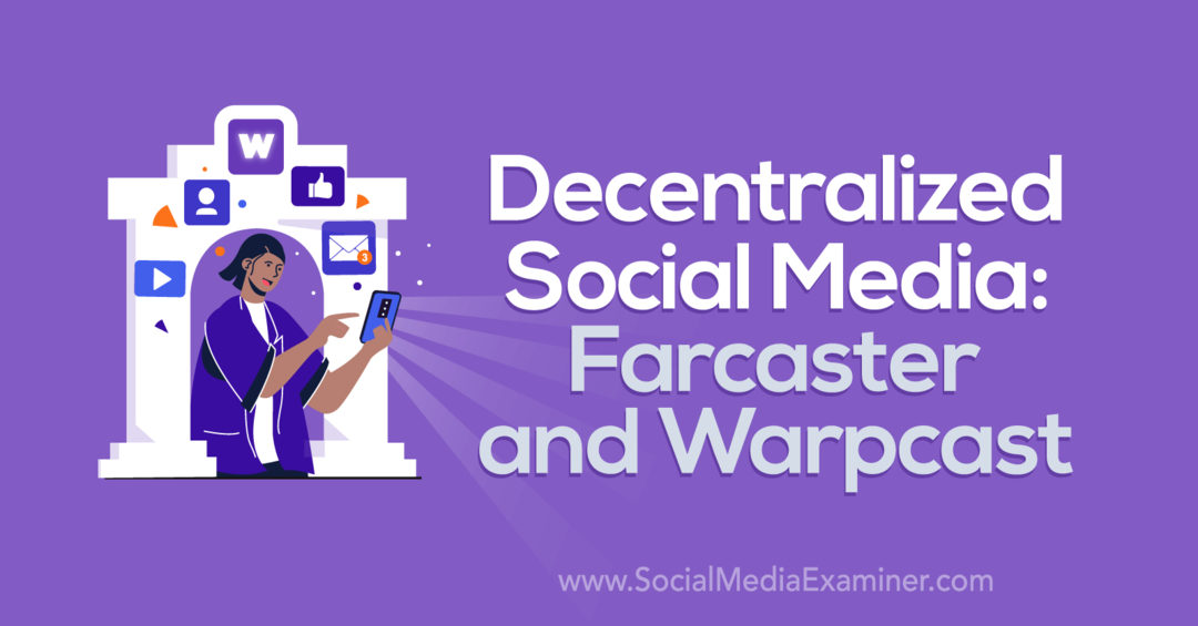 Decentralizované sociálne médiá: Farcaster a Warpcast od Social Media Examiner