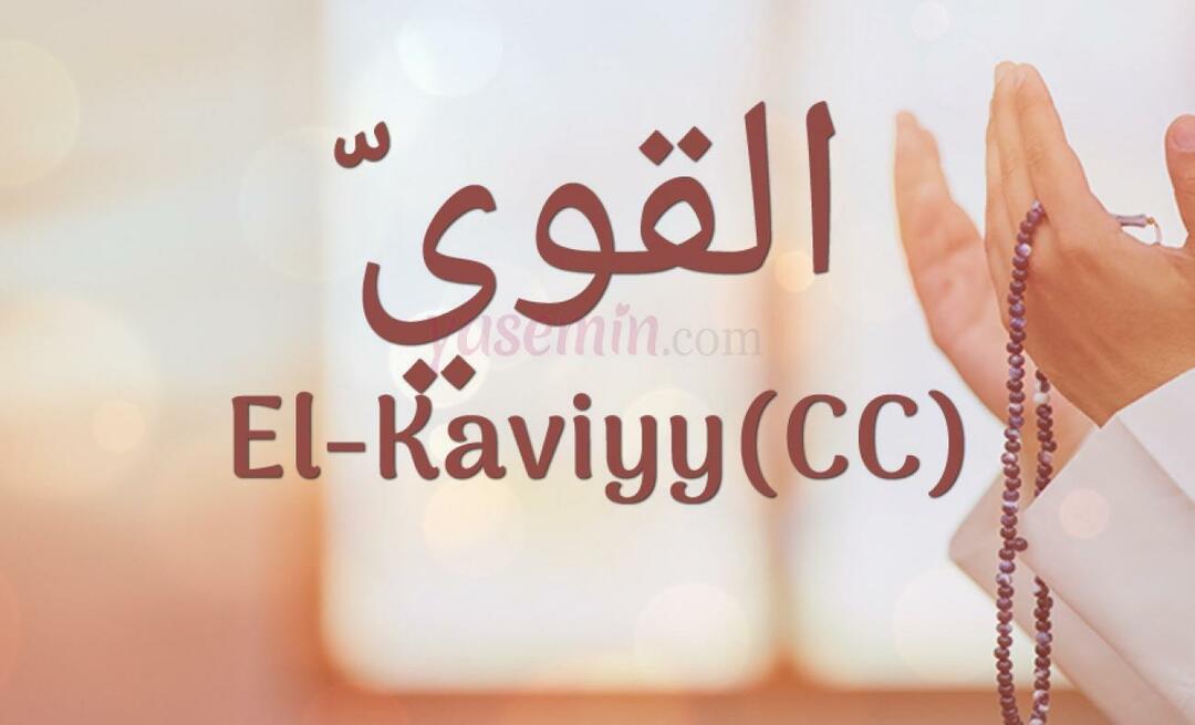 Čo znamená El-Kaviyy (cc) v meste Esma-ul Husna? Aké sú prednosti al-Kaviyy?