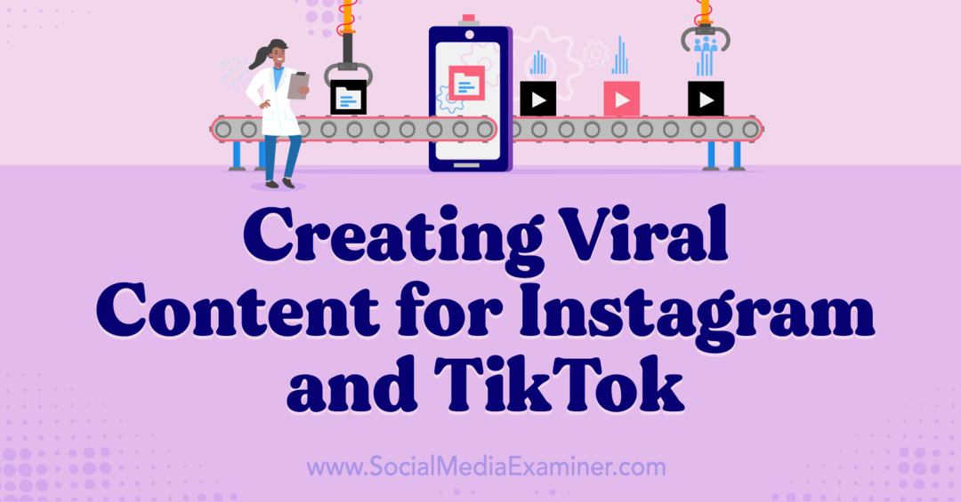 Vytváranie vírusového obsahu pre Instagram a TikTok: Social Media Examiner