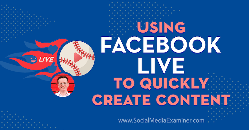 Používanie služby Facebook Live na rýchle vytvorenie obsahu s poznatkami Iana Andersona Graya v podcastu Marketing sociálnych sietí.