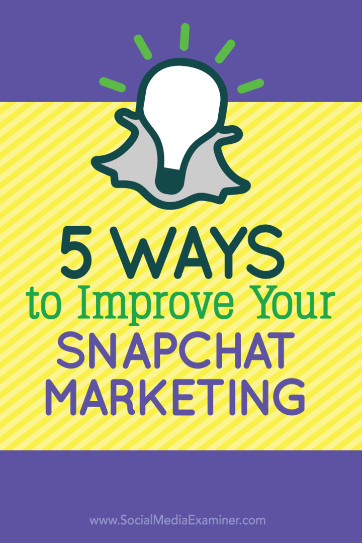 5 spôsobov, ako vylepšiť svoj marketing na Snapchate: Examiner sociálnych médií