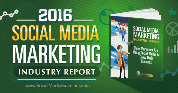 Správa o priemysle marketingu sociálnych médií z roku 2016