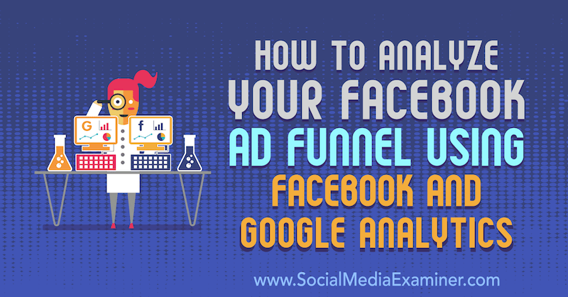 Ako analyzovať váš lievik reklamy na Facebooku pomocou služieb Facebook a Google Analytics od Jacka Paxtona v prieskumníkovi sociálnych médií.