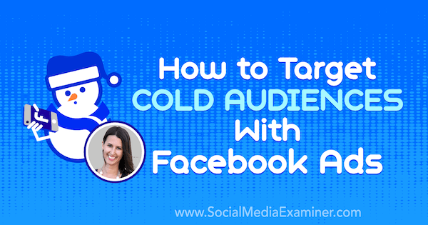 Ako zacieliť na studené publikum pomocou reklám na Facebooku obsahujúcich postrehy od Amandy Bondovej v podcaste Marketing sociálnych sietí.