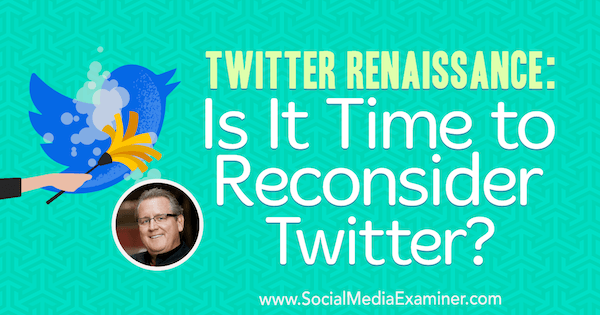 Twitter Renaissance: Je čas prehodnotiť Twitter? predstavovať postrehy od Marka Schaefera v podcaste Social Media Marketing Podcast.