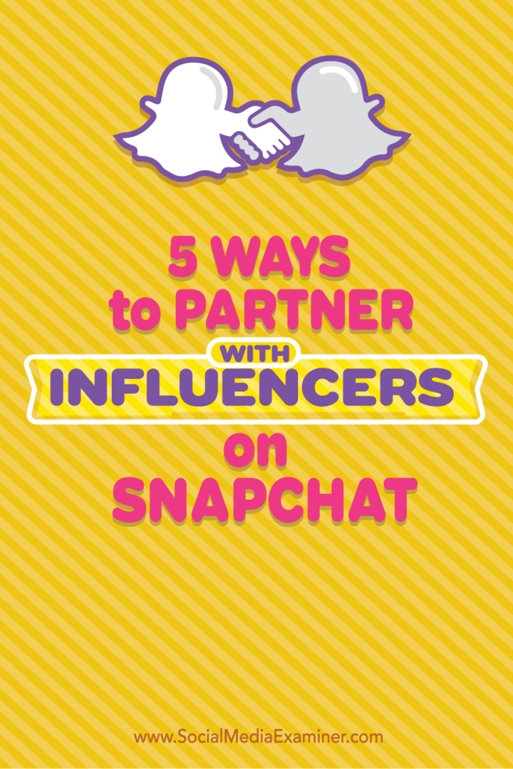 5 spôsobov, ako uzavrieť partnerstvo s influencermi na Snapchate: prieskumník sociálnych médií