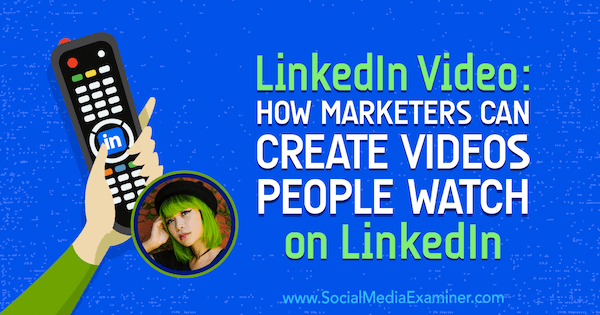 LinkedIn Video: Ako môžu marketéri vytvárať videá, ktoré ľudia sledujú na LinkedIn: Examiner sociálnych médií