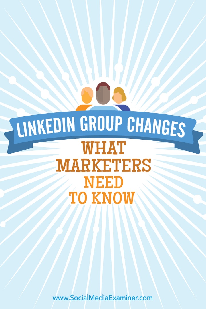 Zmeny v skupine LinkedIn: Čo musia marketingoví pracovníci vedieť: Examiner pre sociálne médiá