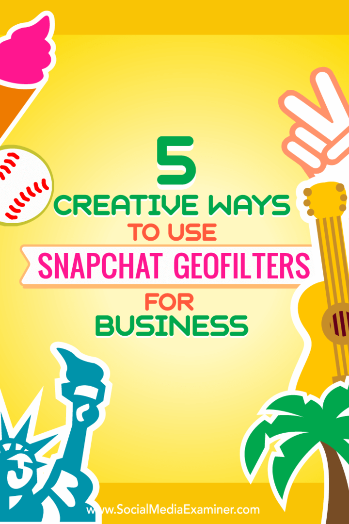 Tipy o piatich spôsoboch, ako kreatívne využívať geofiltre Snapchat pre firmy.