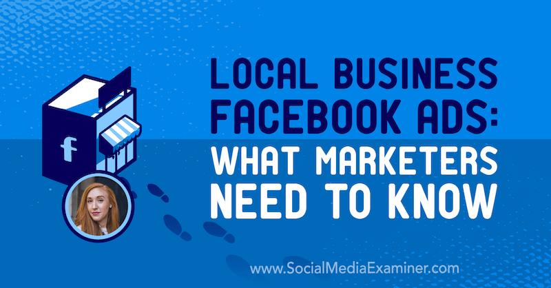 Facebookové reklamy miestnych firiem: Čo potrebujú marketingoví pracovníci, a to vďaka poznatkom od Allie Bloydovej v podcaste o marketingu sociálnych médií.