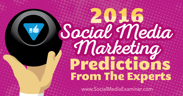 Predpovede marketingu sociálnych médií z roku 2016