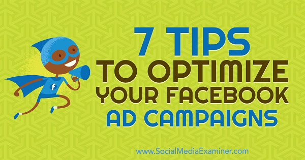 7 tipov na optimalizáciu vašich reklamných kampaní na Facebooku od Maria Dykstra v prieskumníkovi sociálnych médií.