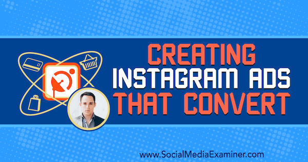 Vytváranie instagramových reklám, ktoré konvertujú, s predstavami Andrewa Hubbarda v podcaste Marketing sociálnych sietí.