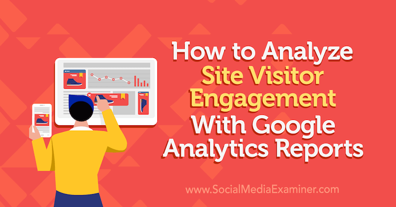 Ako analyzovať zapojenie návštevníkov stránky pomocou prehľadov služby Google Analytics od Chrisa Mercera na prieskumníkovi sociálnych médií.